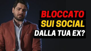 cosa fare se la mia EX mi ha BLOCCATO sui Social [upl. by Intruok]