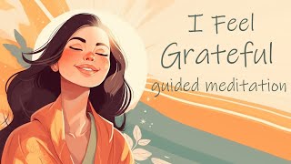 I Choose to Feel Grateful 10 Minute Guided Meditation [upl. by Rod]