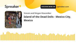 Island of the Dead Dolls  Mexico City Mexico [upl. by Nol]