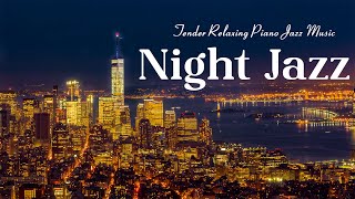 Night Jazz  Tender Relaxing Piano Jazz and Night City Ambience  Soft Background Jazz [upl. by Enrobso133]