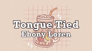 Ebony Loren  Tongue Tied  Lyrics [upl. by Schear]