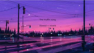 The muffin song  TomSka Slowed  reverb [upl. by Garling227]