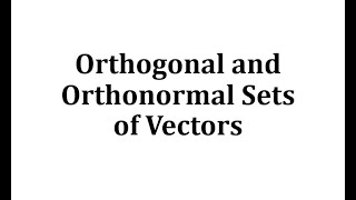 Orthogonal and Orthonormal Sets of Vectors [upl. by Kristin]