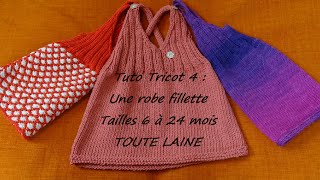 Tuto tricot 4  tricoter une robe fillette 6 à 24 mois TOUTE LAINE tricot débutant [upl. by Ornstead]