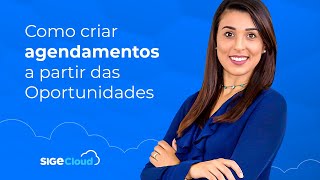 Como criar Agendamentos a partir das Oportunidades no SIGE Cloud [upl. by Aracahs44]