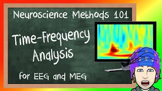 TimeFrequency Analysis for EEGMEG Explained  Neuroscience Methods 101 [upl. by Morven]