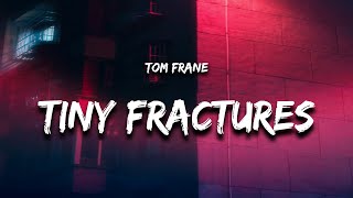 Tom Frane  Tiny Fractures Lyrics [upl. by Arayt]