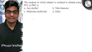 The medium in which ethanol is oxidised to ethanal using PCC or PDC [upl. by Gaye]