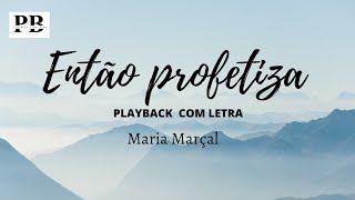 Então profetiza  PLAYBACK COM LETRA  Maria Marçal [upl. by Leonelle414]