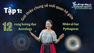 Tập 1 Giới thiệu chung về mối quan hệ giữa 12 cung hoàng đạo Astrology và Nhân số học Pythagoras [upl. by Eatnahs]