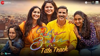 Raksha Bandhan  Title Track  Akshay Kumar amp Bhumi Pednekar  Shreya Ghoshal Himesh R Irshad K [upl. by Ferrel509]