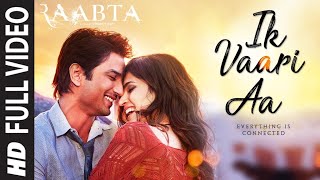 Ik Vaari Aa Full Song  Raabta  Sushant Singh Rajput amp Kriti Sanon  Pritam Arijit Singh Amitabh B [upl. by Isyad]