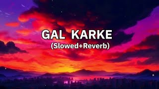 GAL KARKE lofi song SlowedReverb [upl. by Hackney]