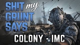 Sht My Grunt Says Colony IMC [upl. by Nylaroc905]