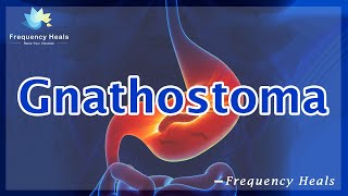 Gnathostoma Healing  Energy amp Quantum Medicine  Healing Frequency  Raise Vibrations [upl. by Eta]