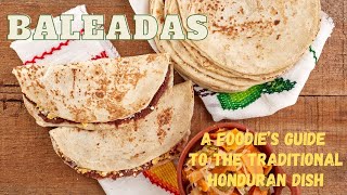 Baleadas A Foodie’s Guide to the Traditional Honduran Dish [upl. by Leamse]