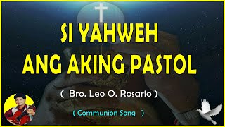 SI YAHWEH ANG AKING PASTOL  Communion Song  Bro Leo O Rosario [upl. by Namwen]