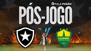 PÓSJOGO BOTAFOGO x CUIABÁ  33ª RODADA BR24 [upl. by Troyes406]