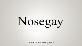 How To Say Nosegay [upl. by Alhsa17]