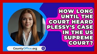 How Long Until The Court Heard Plessys Case In The US Supreme Court  CountyOfficeorg [upl. by Barcellona]