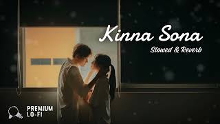 Kinna Sona Slowed Reverb Lofi  Premium LOFI [upl. by Ainecey217]