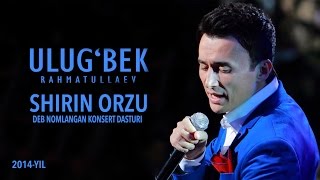 Ulugbek Rahmatullayev  Shirin orzu nomli konsert dasturi 2014 [upl. by Sloatman]