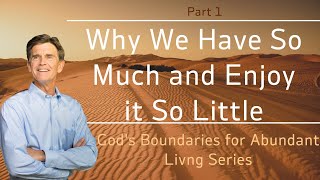 Gods Boundaries Series Why We Have So Much and Enjoy It So Little Part 1  Chip Ingram [upl. by Jariah]