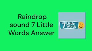 Raindrop sound 7 Little Words Answer [upl. by Esina]