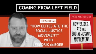 64 – “How Elites Ate the Social Justice Movement” with Fredrik deBoer [upl. by Varuag124]