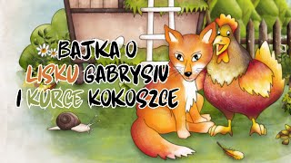 🦊 Bajka dla dzieci 🐔 słuchowisko  Bajka o Lisku Gabrysiu i Kurce Kokoszce  czytanka [upl. by Sherurd566]