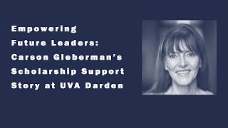 Empowering Future Leaders Carson Glebermans Scholarship Support Story at UVA Darden [upl. by Ferdie233]