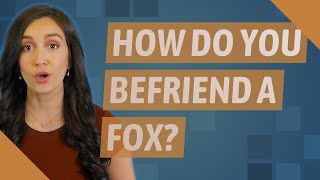 How do you befriend a fox [upl. by Ellinej]