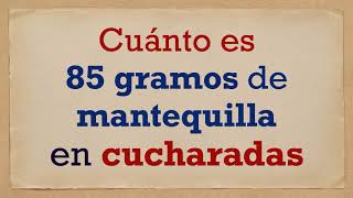 Cuánto es 85 gramos de MANTEQUILLA en CUCHARADAS [upl. by Mace500]