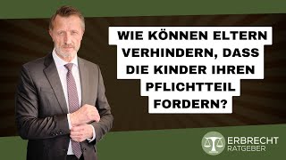 Wie können Eltern verhindern dass die Kinder ihren Pflichtteil fordern [upl. by Lyndsie]