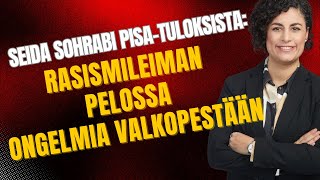 quotMaahanmuuttajien ongelmia valkopestään rasismileiman pelossaquot  Pisatulokset Seida Sohrabi [upl. by Annaeed]