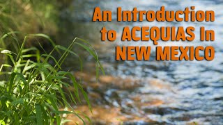 Acequias In New Mexico  An Introduction [upl. by Natale107]