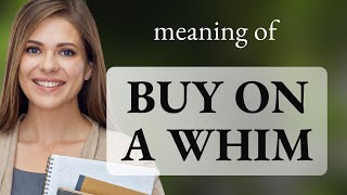 Understanding the Phrase quotBuy on a Whimquot [upl. by Nolaf997]