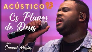 Samuel Messias  Os Planos de Deus  Acústico 93  AO VIVO  2021 [upl. by Amesari]