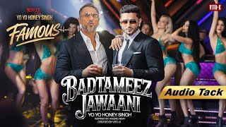 BADTAMEEZ JAWANI SONG Official Audio YO YO HONEY SINGH  ‪YoYoHoneySingh MAXWITHVICKY  VITO X [upl. by Bella980]