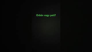 Orbán vagy Peti [upl. by Huff617]