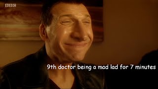 9th doctor being a mad lad for 7 minutes [upl. by Cilka674]