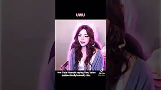 How Cute Hannah saying Uwu Voice notaesticallyhannah ctto Hannah uwu voice notaesticallyhannah [upl. by Mohsen63]