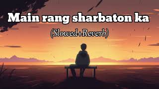 Main rang sharbaton ka SlowedReverb Song  Arjit Singh  Lofi vibe 20 [upl. by Aiela429]