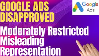 How to Solve Google Ads Disapproved for Moderately Restricted amp Misleading Representation [upl. by Iluj]