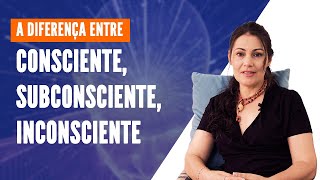 MENTE  Entenda a diferença entre CONSCIENTE SUBCONSCIENTE E INCONSCIENTE [upl. by Jaymie]