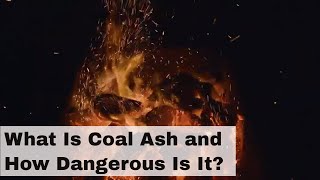 What Is Coal Ash and How Dangerous Is It [upl. by Eulau]