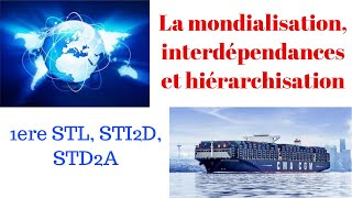 1ere STL STI2D STD2A La mondialisation interdépendances et hiérarchisations  cours complet [upl. by Naltiak]