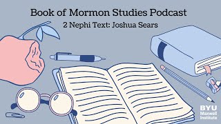 Book of Mormon Studies Podcast 2 Nephi with Joshua Sears [upl. by Neehsar]