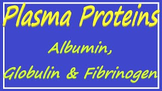 Plasma Proteins  Albumin Globulin and Fibrinogen [upl. by Hankins405]