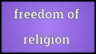 Freedom of religion Meaning [upl. by Placidia]